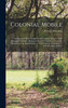 Colonial Mobile; an Historical Study Largely From Original Sources, of the Alabama-Tombigbee Basin and the Old South West, From the Discovery of the Spiritu Santo in 1519 Until the Demolition of Fort Charlotte in 1821 (Hardcover)