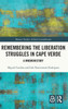 Remembering the Liberation Struggles in Cape Verde by Miguel Cardina (Hardcover)