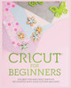 Cricut for Beginners : The Best Tips and Craft Ideas to Get Started with Your Cutting Machine! by Simona Morrison (Paperback)