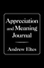 Appreciation and Meaning Journal by Andrew Eltes (Paperback)
