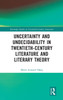 Uncertainty and Undecidability in Twentieth-Century Literature and Literary Theory by Mette Leonard Høeg (Hardcover)