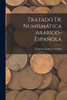 Tratado De Numismática Arábigo-Española by Francisco Codera Y Zaidín (Paperback)