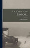 La Division Barbot... by Jacques Humbert (Hardcover)