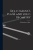 Key to Milne's Plane and Solid Geometry by William James Milne (Paperback)