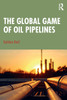 The Global Game of Oil Pipelines by Gulshan Dietl (Paperback)