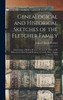 Genealogical and Historical Sketches of the Fletcher Family by Edward Hatch Fletcher (Hardcover)