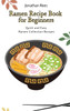 Ramen Recipe Book for Beginners : Quick and Easy Ramen Collection Recipes by Jonathan Rees (Hardcover)