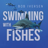 Swimming With Fishes by Bob Iversen (Paperback)