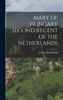 MARY OF HUNGARY SECOND REGENT OF THE NETHERLANDS by JANE DE IONGH (Hardcover)