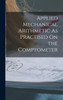 Applied Mechanical Arithmetic As Practised On the Comptometer by Anonymous (Hardcover)
