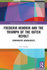 Frederik Hendrik and the Triumph of the Dutch Revolt by Nick Ridley (Paperback)