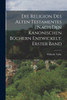 Die Religion des alten Testamentes nach den kanonischen Büchern Entwickelt, Erster Band by Wilhelm Vatke (Paperback)