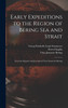 Early Expeditions to the Region of Bering Sea and Strait by William Healey Dall (Hardcover)