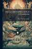 De La Croyance Due Ã L'Ã©vangile by Henri Alexandre Wallon (Paperback)