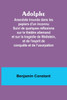 Adolphe : Anecdote trouvée dans les papiers d'un inconnu Suivi de quelques réflexions sur le théâtre allemand et sur la tragédie de Wallstein, et de l'esprit de conquête et de l'usurpation by Benjamin Constant (Paperback)