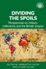 Dividing the spoils : Perspectives on military collections and the British empire by Henrietta Lidchi (Paperback)
