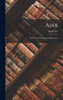 Ajax : With Notes Critical and Explanatory by Sophocles (Hardcover)