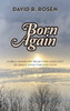 Born Again : A Bible Handbook Presenting God's Gift of Grace Given Through Faith by David R. Rosen (Hardcover)
