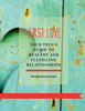 First Love : Your teen's guide to healthy and fulfilling relationships by Marguerite Depradel (Paperback)