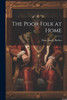 The Poor Folk at Home by Mary Ann S. Barber (Paperback)