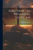 Sermons by the Rev. Samuel Davies, A.M by Wiliam B. Sprague (Paperback)