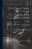 City Charter of the City of Oakland, California by Oakland (Paperback)
