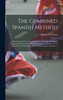 The Combined Spanish Method : a Practical and Theoretical System for Learning the Spanish Language Embracing the Most Advantageous Features, of the Best Known Methods : With a Pronouncing Vocabulary ... by Alberto de Tornos (Hardcover)