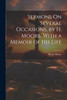 Sermons On Several Occasions, by H. Moore. With a Memoir of His Life by Henry Moore (Paperback)