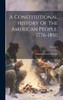 A Constitutional History Of The American People, 1776-1850; Volume 2 by Francis Newton Thorpe (Hardcover)