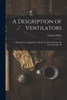 A Description of Ventilators : Whereby Great Quantities of Fresh Air May With Ease be Conveyed Into M by Stephen Hales (Paperback)