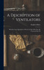 A Description of Ventilators : Whereby Great Quantities of Fresh Air May With Ease be Conveyed Into M by Stephen Hales (Hardcover)