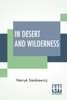 In Desert And Wilderness : Translated From The Polish By Max A. Drezmal by Henryk Sienkiewicz (Paperback)