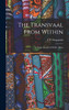 The Transvaal From Within : A Private Record of Public Affairs by J. P. Fitzpatrick (Hardcover)