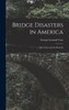 Bridge Disasters in America : The Cause and the Remedy by George Leonard Vose (Hardcover)