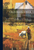 Old Man River; Upper Mississippi River Steamboating Day's Stories, Tales of the old Time Steamboats and Steamboatmen by Charles E. 1872-1946 Brown (Paperback)