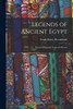 Legends of Ancient Egypt : Stories of Egyptian Gods and Heroes by Frank Henry Brooksbank (Paperback)