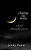 chasing the moon : a book of photography and poems by Jenny Hayut (Paperback)