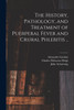 The History, Pathology, and Treatment of Puerperal Fever and Crural Phlebitis .. by Charles Delucena Meigs (Paperback)