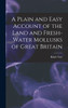 A Plain and Easy Account of the Land and Fresh-Water Mollusks of Great Britain by Ralph Tate (Hardcover)