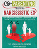 CO-PARENTING WITH A NARCISSISTIC EX : How to Protect Your Child From a Toxic Parent & Start Healing From Emotional Abuse in Your Relationship. Tips and Tricks For Co-Parenting With A Narcissist by Belinda Stone (Paperback)