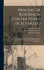 Proceso De Residencia Contra Pedro De Alvarado : Ilustrado Con Estampas Sacadas De Los Antiguos Codices Mexicanos, Y Notas Y Noticias Biograficas, Criticas Y Arqueologicas by José Fernando Ramírez (Hardcover)