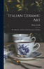 Italian Ceramic Art : The Albarello, a Study in Early Renaissance Maiolica by Henry Wallis (Hardcover)