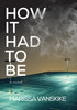 How It Had To Be (How It Had To Be, #1) by Marissa Vanskike (Hardcover)
