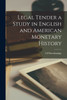 Legal Tender a Study in English and American Monetary History by S P Breckinridge (Paperback)