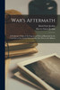 War's Aftermath; a Preliminary Study of the Eugenics of war as Illustrated by the Civil war of the United States and the Late Wars in the Balkans by David Starr Jordan (Paperback)