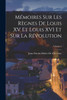 Mémoires Sur Les Règnes De Louis XV Et Louis XVI Et Sur La Révolution; Volume 2 by Jean-Nicolas Dufort De Cheverny (Paperback)