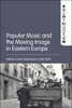 Popular Music and the Moving Image in Eastern Europe (Paperback)