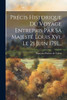 Précis Historique Du Voyage Entrepris Par Sa Majesté Louis Xvi, Le 21 Juin 1791... by François-Florent de Valori (Paperback)