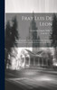 Fray Luis De Leon : Eine Biographie Aus Der Geschichte Der Spanischen Inquisition Und Kirche Im Sechszehnten Jahrhundert by Luis de León (Hardcover)