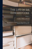 The Life of Sir Edward Coke : Lord Chief Justice of England in the Reign of James I., With Memoirs of His Contemporaries; Volume 1 by Cuthbert William Johnson (Paperback)